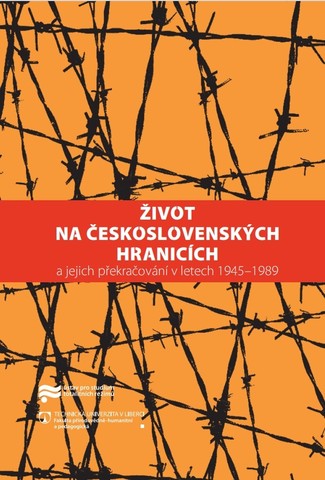 Život na československých hranicích a jejich překračování v letech 1945 - 1989