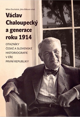 Václav Chaloupecký a generace roku 1914 Otazníky české a slovenské histeriografie v éře první republiky